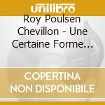 Roy Poulsen Chevillon - Une Certaine Forme De Politesse cd