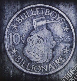 Bullet Boys - 10 Cent Billionaire cd musicale di BULLETBOYS