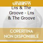 Lns & The Groove - Lns & The Groove cd