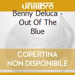 Benny Deluca - Out Of The Blue cd
