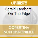 Gerald Lambert - On The Edge cd
