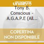 Tony B. Conscious - A.G.A.P.E (All Good And Positive Energy) cd