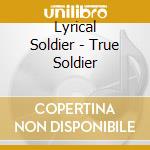 Lyrical Soldier - True Soldier cd