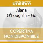 Alana O'Loughlin - Go cd