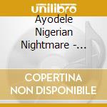 Ayodele Nigerian Nightmare - Nigerian Nightmare cd