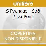 S-Pyanage - Str8 2 Da Point cd