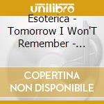Esoterica - Tomorrow I Won'T Remember - Single cd musicale di Esoterica