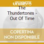The Thundertones - Out Of Time cd musicale di The Thundertones