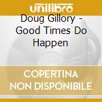 Doug Gillory - Good Times Do Happen cd