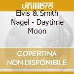 Elvis & Smith Nagel - Daytime Moon cd