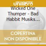 Wicked One Thumper - Bad Habbit Musiks The Re-Up cd