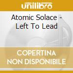 Atomic Solace - Left To Lead cd