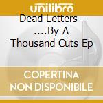 Dead Letters - ....By A Thousand Cuts Ep cd