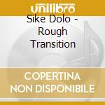 Sike Dolo - Rough Transition cd