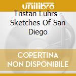 Tristan Luhrs - Sketches Of San Diego cd