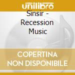 Sinsir - Recession Music cd