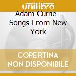 Adam Currie - Songs From New York cd