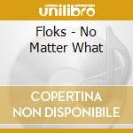 Floks - No Matter What cd musicale di Floks