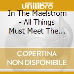 In The Maelstrom - All Things Must Meet The Sea cd