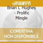 Brian L Hughes - Prolific Mingle cd
