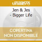 Jen & Jes - Bigger Life cd
