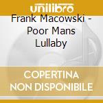 Frank Macowski - Poor Mans Lullaby cd