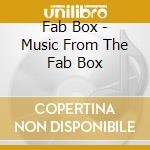 Fab Box - Music From The Fab Box cd musicale di Box Fab