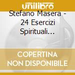 Stefano Masera - 24 Esercizi Spirituali (Spiritual Exercises) cd