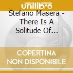 Stefano Masera - There Is A Solitude Of Space cd