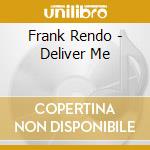 Frank Rendo - Deliver Me cd musicale di Frank Rendo