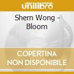 Shern Wong - Bloom cd musicale di Shern Wong