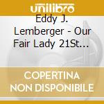 Eddy J. Lemberger - Our Fair Lady 21St Century First Lady cd musicale di Eddy J Lemberger