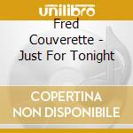 Fred Couverette - Just For Tonight cd