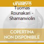 Tuomas Rounakari - Shamanviolin cd