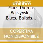 Mark Thomas Baczynski - Blues, Ballads And Fiddle Standards cd musicale di Mark Thomas Baczynski