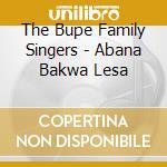 The Bupe Family Singers - Abana Bakwa Lesa cd musicale di The Bupe Family Singers