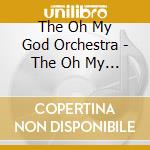 The Oh My God Orchestra - The Oh My God Orchestra cd