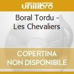 Boral Tordu - Les Chevaliers cd