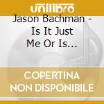 Jason Bachman - Is It Just Me Or Is My Boss Crazy cd