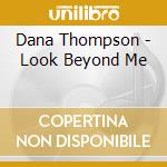 Dana Thompson - Look Beyond Me cd musicale di Dana Thompson