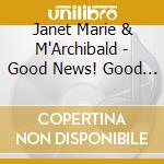 Janet Marie & M'Archibald - Good News! Good News! cd musicale di Janet Marie & M'Archibald