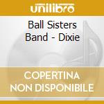Ball Sisters Band - Dixie cd