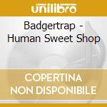Badgertrap - Human Sweet Shop cd
