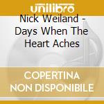 Nick Weiland - Days When The Heart Aches cd