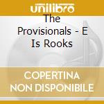 The Provisionals - E Is Rooks cd