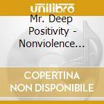 Mr. Deep Positivity - Nonviolence Lessons For Life cd