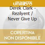 Derek Clark - Rezilyent / Never Give Up cd