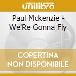 Paul Mckenzie - We'Re Gonna Fly cd
