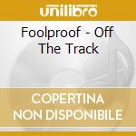 Foolproof - Off The Track cd