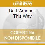 De L'Amour - This Way cd